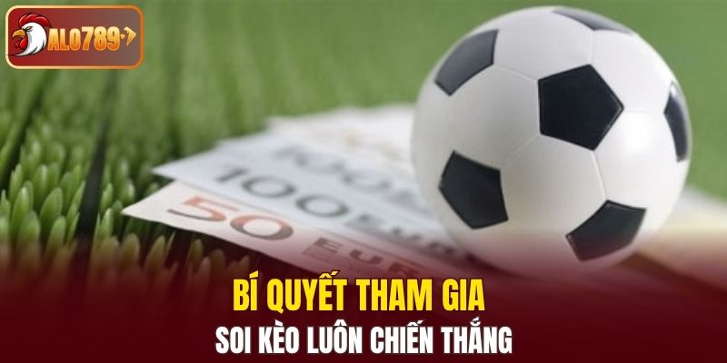 Bí quyết tham gia soi kèo luôn chiến thắng