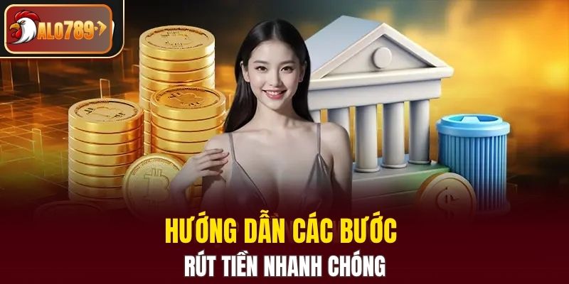 Hướng dẫn các bước rút tiền nhanh chóng