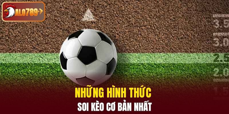 Những hình thức soi kèo cơ bản nhất