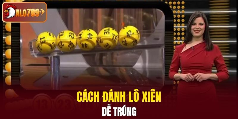 Cách đánh lô xiên dễ trúng