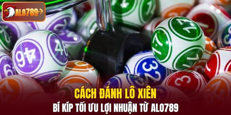 Cách đánh lô xiên
