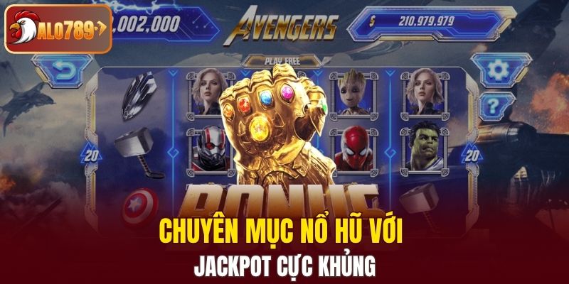 Chuyên mục nổ hũ với jackpot cực khủng