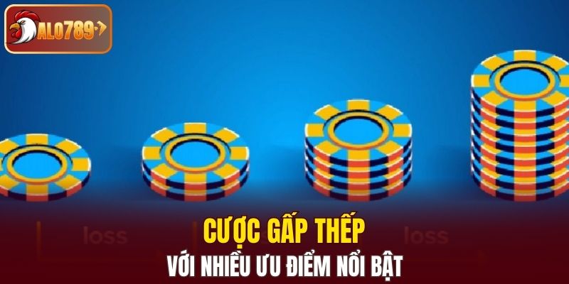 Cược gấp thếp với nhiều ưu điểm nổi bật