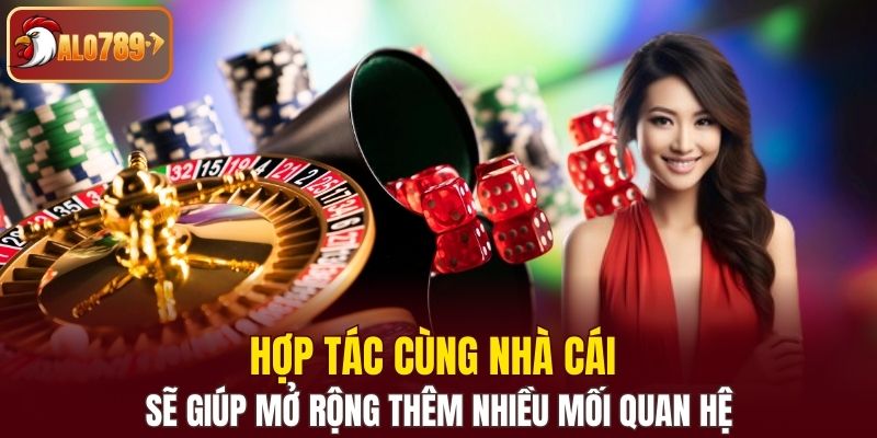 Hợp tác cùng nhà cái sẽ giúp mở rộng thêm nhiều mối quan hệ