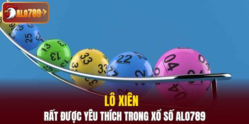 Lô xiên rất được yêu thích trong xổ số Alo789 