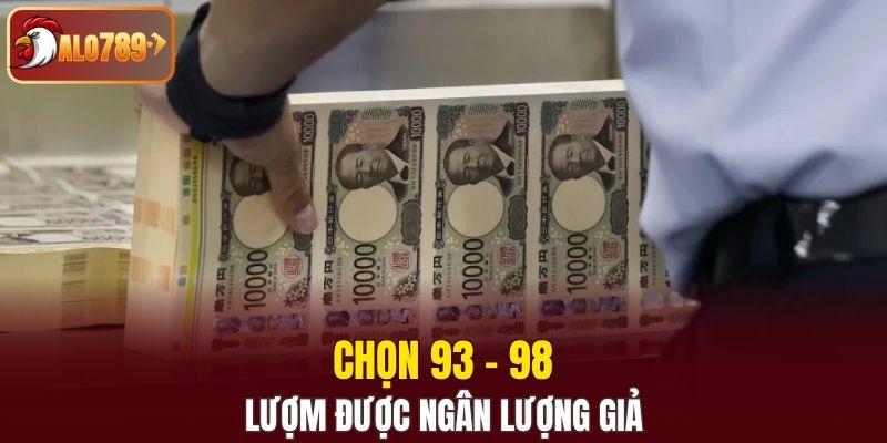 Lượm được ngân lượng giả chọn 93 - 98