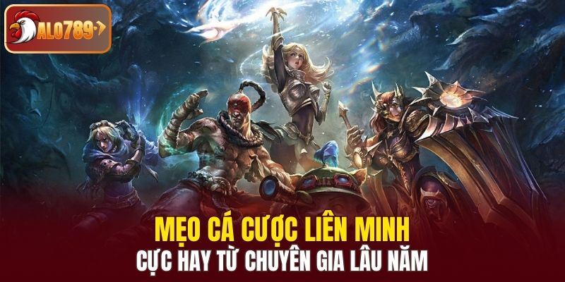 Mẹo cá cược Liên Minh cực hay từ chuyên gia