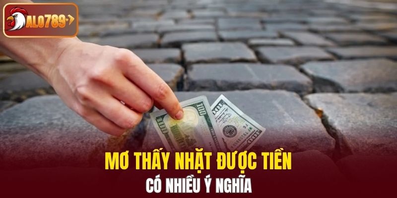 Mơ thấy nhặt được tiền có nhiều ý nghĩa