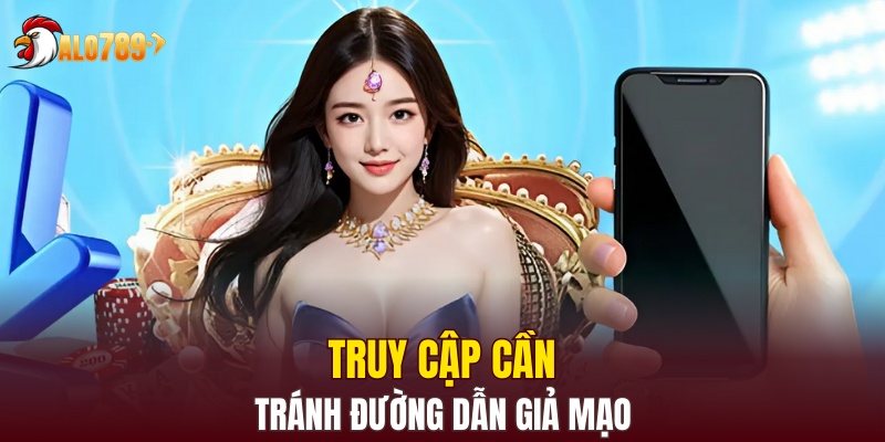 Nên truy cập đúng đường dẫn khi đăng ký Alo789 