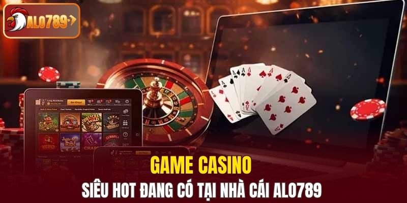 Tổng hợp những game cược casino Alo789 hấp dẫn