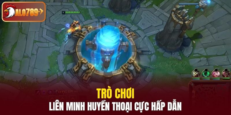 Trò chơi Liên Minh Huyền Thoại cực hấp dẫn