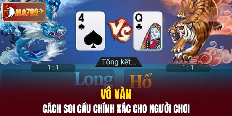 Vô vàn cách soi cầu cực chính xác cho người chơi