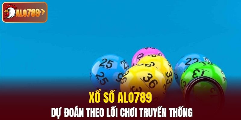 Xổ số Alo789 dự đoán theo lối chơi truyền thống